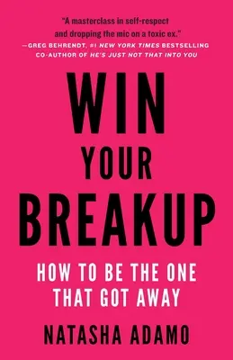 Gewinnen Sie Ihre Trennung: Wie Sie diejenige sein können, die entkommen ist - Win Your Breakup: How to Be The One That Got Away