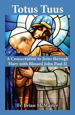 Totus Tuus: Eine Weihe an Jesus durch Maria mit dem seligen Johannes Paul II. - Totus Tuus: A Consecration to Jesus Through Mary with Blessed John Paul II