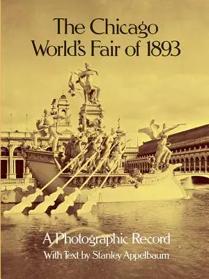 Die Weltausstellung von Chicago 1893: Eine fotografische Aufzeichnung - The Chicago World's Fair of 1893: A Photographic Record