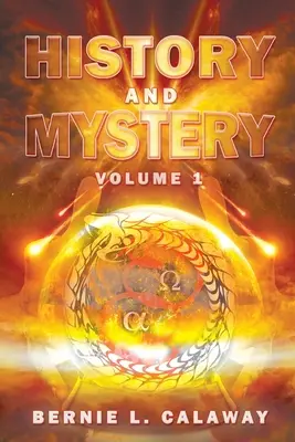 Geschichte und Mysterium: Die vollständige eschatologische Enzyklopädie der Prophetie, Apokalyptik, des Mythos und der weltweiten dynamischen Theologie Band 1 - History and Mystery: The Complete Eschatological Encyclopedia of Prophecy, Apocalypticism, Mythos, and Worldwide Dynamic Theology Volume 1