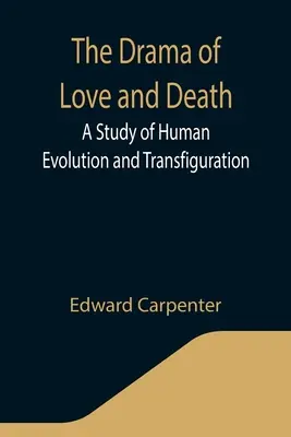 Das Drama von Liebe und Tod: Eine Studie über die menschliche Evolution und Verklärung - The Drama of Love and Death: A Study of Human Evolution and Transfiguration