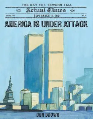 Amerika ist unter Beschuss: Der 11. September 2001: Der Tag, an dem die Türme fielen - America Is Under Attack: September 11, 2001: The Day the Towers Fell