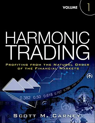 Harmonic Trading, Band Eins - Profitieren von der natürlichen Ordnung der Finanzmärkte - Harmonic Trading, Volume One - Profiting from the Natural Order of the Financial Markets