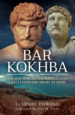 Bar Kokhba: Der Jude, der sich Hadrian widersetzte und die Macht Roms herausforderte - Bar Kokhba: The Jew Who Defied Hadrian and Challenged the Might of Rome