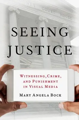 Gerechtigkeit sehen: Zeugenschaft, Verbrechen und Bestrafung in visuellen Medien - Seeing Justice: Witnessing, Crime and Punishment in Visual Media