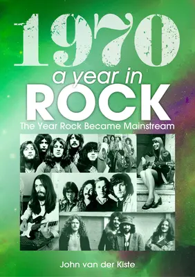 1970: Ein Jahr im Rock: Das Jahr, in dem Rock zum Mainstream wurde - 1970: A Year in Rock: The Year Rock Became Mainstream