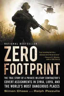 Null Fußabdruck: Die wahre Geschichte der verdeckten Einsätze eines privaten Militärunternehmers in Syrien, Libyen und den gefährlichsten Gebieten der Welt - Zero Footprint: The True Story of a Private Military Contractor's Covert Assignments in Syria, Libya, and the World's Most Dangerous P