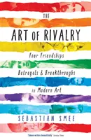 Kunst der Rivalität - Vier Freundschaften, Verrat und Durchbrüche in der modernen Kunst - Art of Rivalry - Four Friendships, Betrayals, and Breakthroughs in Modern Art