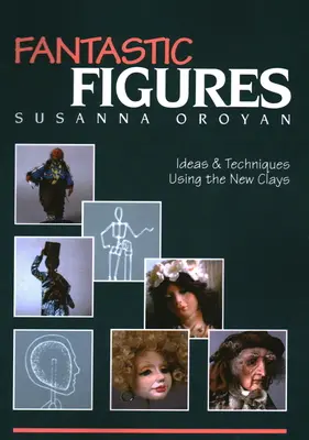 Fantastische Figuren: Ideen und Techniken mit den neuen Tonen - Fantastic Figures: Ideas & Techniques Using the New Clays