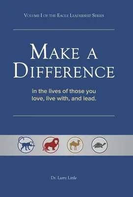 Mach einen Unterschied: Im Leben derer, die du liebst, mit denen du lebst und die du leitest - Make a Difference: In the Lives of Those You Love, Live With, and Lead