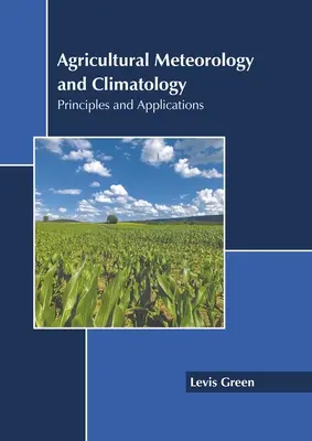 Landwirtschaftliche Meteorologie und Klimatologie: Prinzipien und Anwendungen - Agricultural Meteorology and Climatology: Principles and Applications