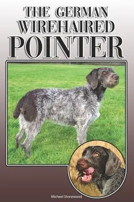 Der Deutsch Drahthaar Vorstehhund: Ein vollständiger und umfassender Leitfaden für Besitzer: Kaufen, Besitzen, Gesundheit, Pflege, Training, Gehorsam, Verstehen und - The German Wirehaired Pointer: A Complete and Comprehensive Owners Guide To: Buying, Owning, Health, Grooming, Training, Obedience, Understanding and