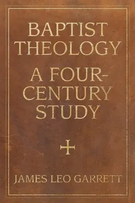 Baptistische Theologie: Eine Vier-Jahrhundert-Studie - Baptist Theology: A Four-Century Study