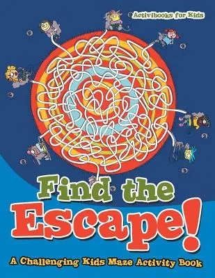 Finde den Ausweg! Ein herausforderndes Labyrinth-Aktivitätsbuch für Kinder - Find the Escape! A Challenging Kids Maze Activity Book