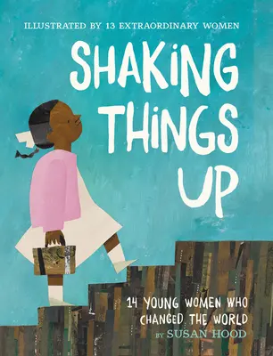 Shaking Things Up: 14 junge Frauen, die die Welt veränderten - Shaking Things Up: 14 Young Women Who Changed the World