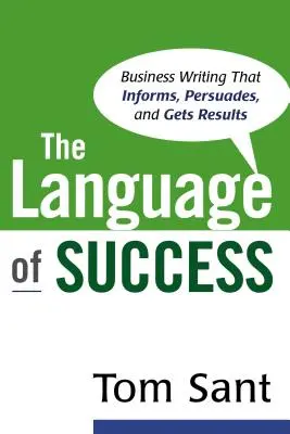 Die Sprache des Erfolgs: Geschäftskorrespondenz, die informiert, überzeugt und zu Ergebnissen führt - The Language of Success: Business Writing that Informs, Persuades, and Gets Results