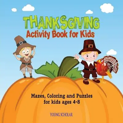 Thanksgiving-Aktivitätsbuch für Kinder: Labyrinthe, Ausmalbilder und Rätsel für Kinder von 4-8 Jahren - Thanksgiving Activity Book for Kids: Mazes, Coloring and puzzles for kids ages 4-8