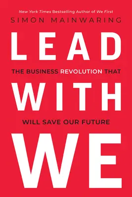 Führen mit Wir: Die Unternehmensrevolution, die unsere Zukunft retten wird - Lead with We: The Business Revolution That Will Save Our Future