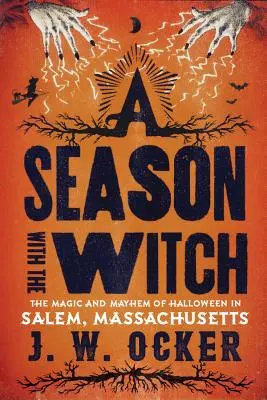 Eine Saison mit der Hexe: Die Magie und das Chaos von Halloween in Salem, Massachusetts - A Season with the Witch: The Magic and Mayhem of Halloween in Salem, Massachusetts