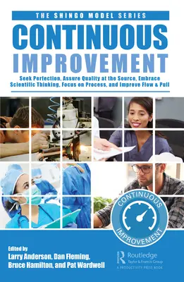 Kontinuierliche Verbesserung: Perfektion anstreben, wissenschaftlich denken, sich auf den Prozess konzentrieren, Qualität an der Quelle sicherstellen und den Fluss und die Zugkraft verbessern - Continuous Improvement: Seek Perfection, Embrace Scientific Thinking, Focus on Process, Assure Quality at the Source, and Improve Flow & Pull