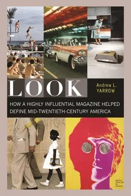 Blick: Wie eine höchst einflussreiche Zeitschrift das Amerika der Mitte des zwanzigsten Jahrhunderts mitprägte - Look: How a Highly Influential Magazine Helped Define Mid-Twentieth-Century America