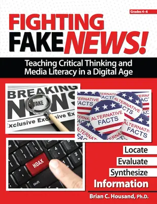 Fake News bekämpfen! Kritisches Denken und Medienkompetenz im digitalen Zeitalter unterrichten: Klassenstufe 4-6 - Fighting Fake News! Teaching Critical Thinking and Media Literacy in a Digital Age: Grades 4-6