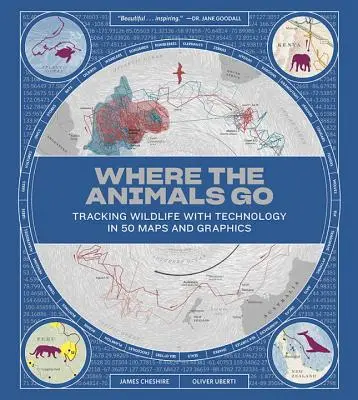 Wo die Tiere hingehen: Wildtiere aufspüren mit Technologie in 50 Karten und Grafiken - Where the Animals Go: Tracking Wildlife with Technology in 50 Maps and Graphics