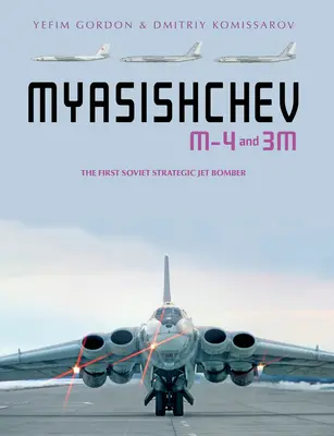 Mjasischtschew M-4 und 3m: Der erste sowjetische strategische Düsenbomber - Myasishchev M-4 and 3m: The First Soviet Strategic Jet Bomber