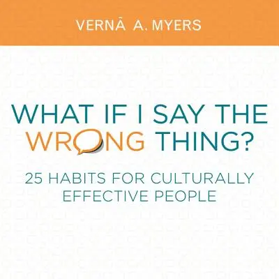 Was, wenn ich das Falsche sage?: 25 Gewohnheiten für kulturell wirksame Menschen - What If I Say the Wrong Thing?: 25 Habits for Culturally Effective People