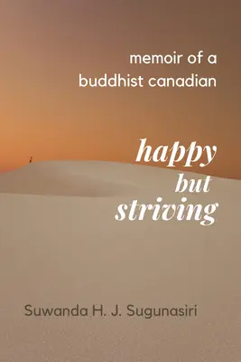 Memoiren eines buddhistischen Kanadiers: Glücklich, aber strebsam - Memoirs of a Buddhist Canadian: Happy But Striving