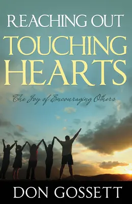 Die Hand ausstrecken, Herzen berühren: Die Freude, andere zu ermutigen - Reaching Out, Touching Hearts: The Joy of Encouraging Others