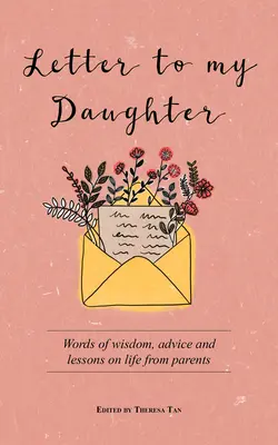 Brief an meine Tochter: Worte der Weisheit, Ratschläge und Lektionen zum Leben von Eltern - Letter to My Daughter: Words of Wisdom, Advice and Lessons on Life from Parents