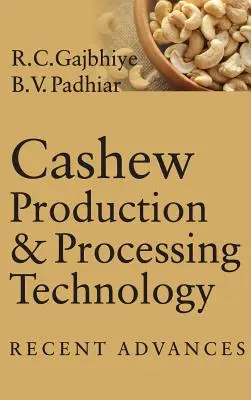 Cashew-Produktion und Verarbeitungstechnologie: Jüngste Fortschritte - Cashew Production & Processing Technology: Recent Advances