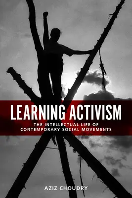 Aktivismus lernen: Das intellektuelle Leben der zeitgenössischen sozialen Bewegungen - Learning Activism: The Intellectual Life of Contemporary Social Movements