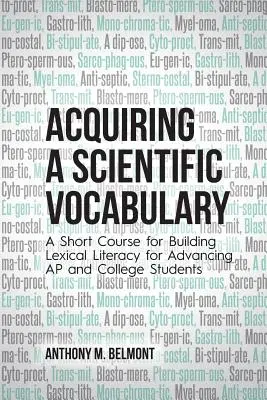 Erwerb eines wissenschaftlichen Vokabulars: Ein Kurzkurs zum Aufbau von Lexikonkenntnissen für fortgeschrittene AP- und College-Studenten - Acquiring a Scientific Vocabulary: A Short Course for Building Lexical Literacy for Advancing AP and College Students