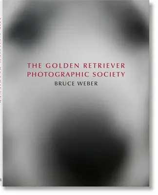 Bruce Weber. Die Golden Retriever Photographic Society - Bruce Weber. the Golden Retriever Photographic Society