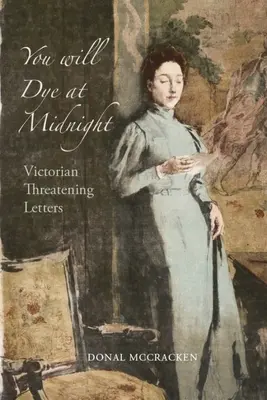 Du wirst um Mitternacht färben: Viktorianische Drohbriefe - You Will Dye at Midnight: Victorian Threatening Letters