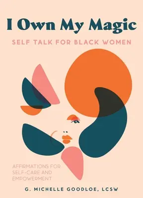 Ich besitze meine Magie: Selbstgespräche für schwarze Frauen: Affirmationen für Selbstfürsorge und Ermächtigung - I Own My Magic: Self-Talk for Black Women: Affirmations for Self-Care and Empowerment