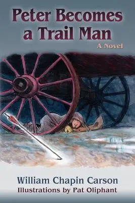 Peter wird ein Pfadfinder: Die Geschichte der Reise eines Jungen auf dem Santa Fe Trail - Peter Becomes a Trail Man: The Story of a Boy's Journey on the Santa Fe Trail