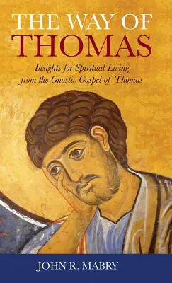 Der Weg des Thomas: Einsichten für ein spirituelles Leben aus dem gnostischen Thomas-Evangelium - Way of Thomas: Insights for Spiritual Living from the Gnostic Gospel of Thomas