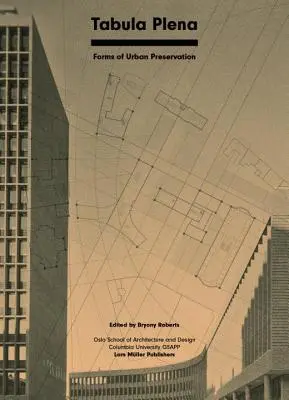 Tabula Plena: Formen der städtischen Konservierung - Tabula Plena: Forms of Urban Preservation