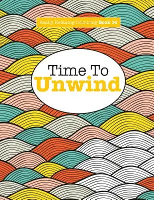 Wirklich entspannendes Malbuch 14: Time To UNWIND - Really Relaxing Colouring Book 14: Time To UNWIND