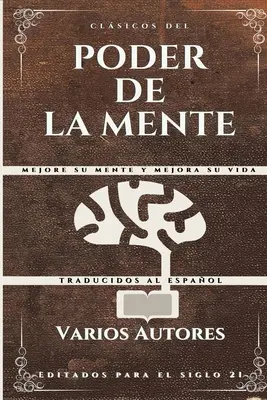 Clsicos del Poder de la Mente: Mejore su mente y mejora su vida