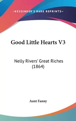 Good Little Hearts V3: Nelly Rivers' Great Riches (1864)