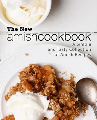 Das neue Amish-Kochbuch: Eine einfache und schmackhafte Sammlung von Amish-Rezepten (2. Auflage) - The New Amish Cookbook: A Simple and Tasty Collection of Amish Recipes (2nd Edition)