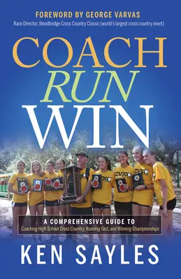 Trainieren, Laufen, Gewinnen: Ein umfassender Leitfaden zum Trainieren von High School Cross Country, zum schnellen Laufen und zum Gewinnen von Meisterschaften - Coach, Run, Win: A Comprehensive Guide to Coaching High School Cross Country, Running Fast, and Winning Championships