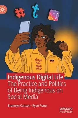 Indigenes digitales Leben: Die Praxis und Politik des Indigenentums in den sozialen Medien - Indigenous Digital Life: The Practice and Politics of Being Indigenous on Social Media