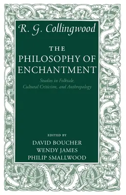 Die Philosophie der Verzauberung: Studien zur Volkskunde, Kulturkritik und Anthropologie - The Philosophy of Enchantment: Studies in Folktale, Cultural Criticism, and Anthropology