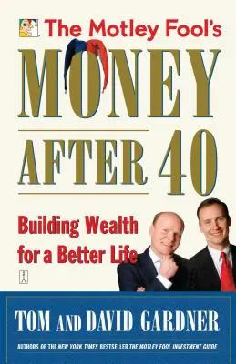 The Motley Fool's Money After 40: Vermögen aufbauen für ein besseres Leben - The Motley Fool's Money After 40: Building Wealth for a Better Life