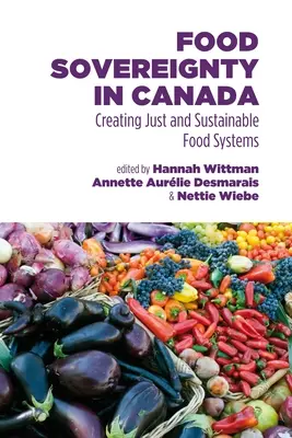 Ernährungssouveränität in Kanada: Gerechte und nachhaltige Lebensmittelsysteme schaffen - Food Sovereignty in Canada: Creating Just and Sustainable Food Systems